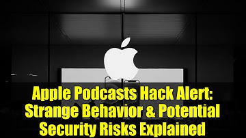 Apple Podcasts Hack Alert: Strange Behavior & Potential Security Risks Explained