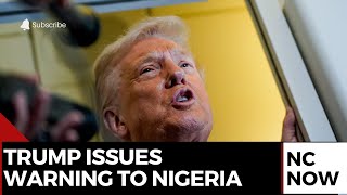 Trump Threatens Military Action Against Nigeria Over Christian Killings