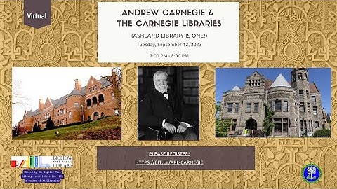 Andrew Carnegie & the Carnegie Libraries (Ashland Library is one!)