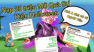 Ngọc Rồng Online | Chơi Lớn Nạp 25tr Mở Quà Sự Kiện Halloween và cái kết !!