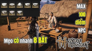 Where Winds Meet - BÍ MẬT 8 CÁI BÁT - 100 điểm hảo cảm từ Chu Nhập Oản (朱入碗) DỄ NHƯ TRỞ BÀN TAY!