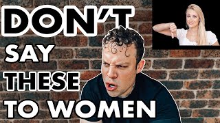 7 THINGS YOU SHOULD NOT SAY TO WOMEN