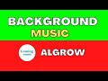 Background music used by algrow  most used bgm by algrow