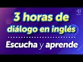 3 horas de diálogo en inglés fluido: Escucha y aprende