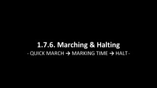 1.7.6 Marching & Halting - Quick March , Marking Time, Halt