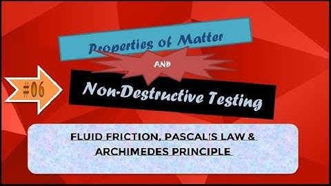 Properties of Matter & Non-Destructive Testing | Fluid Friction | Pascals Law |Aechimedes Principle