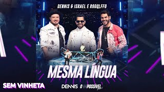 Dennis DJ & Israel e Rodolffo - Mesma Língua (SEM VINHETA)
