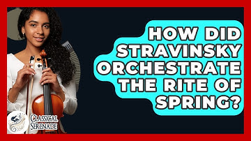 How Did Stravinsky Orchestrate The Rite Of Spring? - Classical Serenade