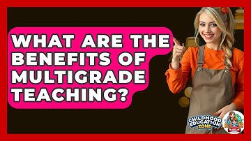 What Are The Benefits Of Multigrade Teaching? - Childhood Education Zone