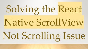 Solving the React Native ScrollView Not Scrolling Issue
