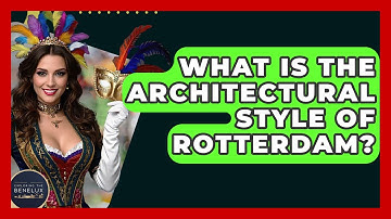 What Is The Architectural Style Of Rotterdam? - Exploring The Benelux