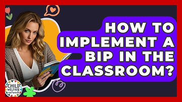 How To Implement A BIP In The Classroom? - Child Welfare Network