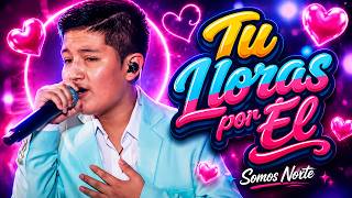 Tu Lloras Por Él Somos Norte 2026 - Canta el Chinito de la CUMBIA