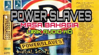 Power slaves Masa Bahagia (lirik audio HQ)