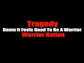 Tragedy  damn it feels good to be a warrior