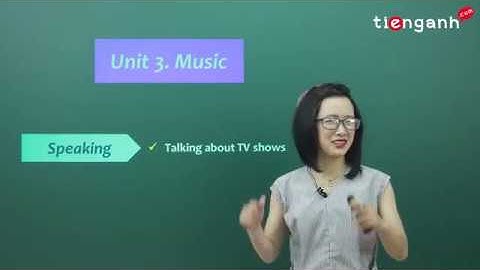 Tiếng anh lớp 10 - Unit 3: Music - Speaking