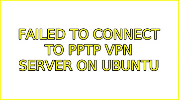 Ubuntu: Failed to Connect to PPTP VPN Server on Ubuntu (4 Solutions!!)