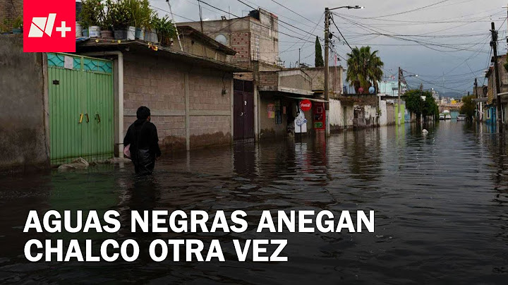 Chalco, otra vez bajo el agua; vecinos temen que inundaciones sean recurrentes - En Punto