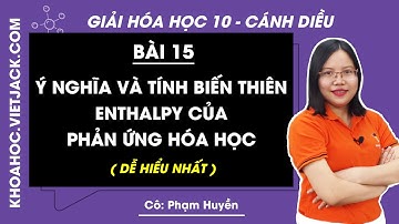 Hóa học 10 Cánh diều Bài 15: Ý nghĩa và tính biến thiên enthalpy của phản ứng hóa học - trang 82, 87