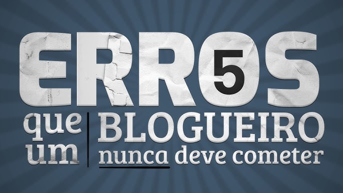 Erros Comuns que Bloggers Devem Evitar