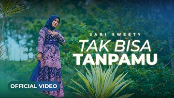 Sari Sweety - Tak Bisa Tanpamu (Official Music Video)