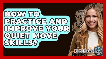 How To Practice And Improve Your Quiet Move Skills? - The Board Game Xpert