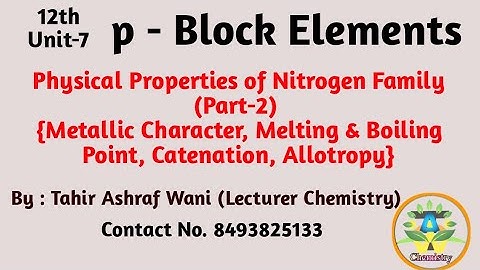 12th Unit-7 L#3 Physical Properties Gp-15 (Metallic Character, m.pt, b.pt. Catenation, Allotropy)