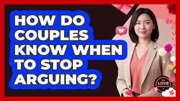 How Do Couples Know When to Stop Arguing?