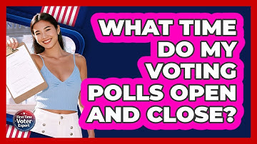 What Time Do My Voting Polls Open And Close?