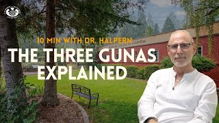 The Three Gunas Explained | 10 Minutes with Dr. Marc Halpern