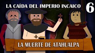 La Caída del Imperio Incaico - La Muerte de Atahualpa # 6