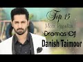 Top 15 Most Popular Dramas Of Danish Taimoor | 15 Hit Dramas Of Danish Taimoor