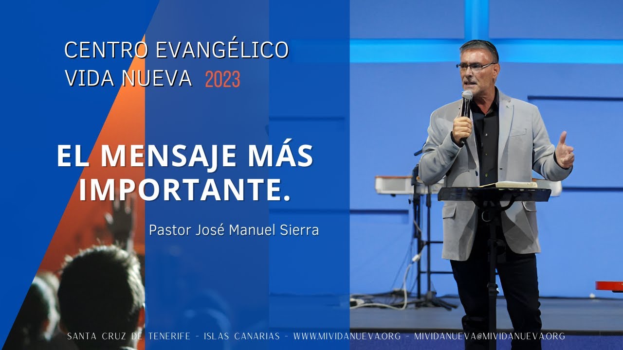 El mensaje más importante, por el pastor José Manuel Sierra. - YouTube