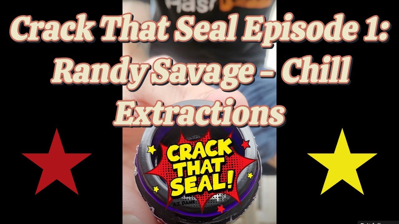 Crack That Seal Episode 1: Randy Savage - Chill Extractions
