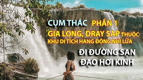 Phần 1: Xem Thác GIA LONG, DRAY SAP. Hùng vĩ, lành lạnh, nguyên sơ