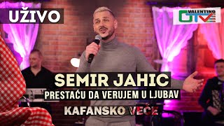 Video thumbnail of "SEMIR JAHIC - PRESTACU DA VERUJEM U LJUBAV - UZIVO | OTV VALENTINO"