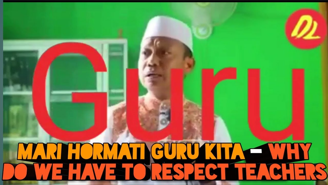 MARI HORMATI GURU  KITA WHY DO WE HAVE TO RESPECT 