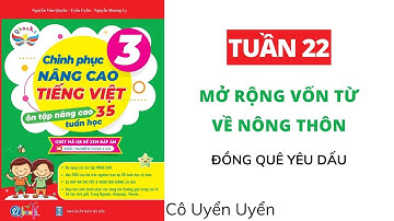 Tuần 22 - MỞ RỘNG VỐN TỪ VỀ NÔNG THÔN | Chinh phục nâng cao Tiếng Việt lớp 3 | CÁNH DIỀU