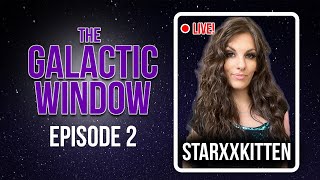 THE GALACTIC WINDOW Podcast - Feat: StarxxKitten