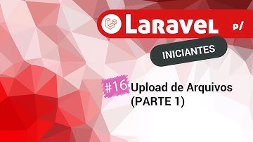16 - Upload de Arquivos no Laravel (pt-1)