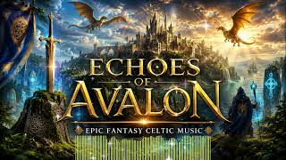 ECHOES OF AVALON ⚔️ Epic Fantasy Celtic Music | Majestic SATB Choir & Legendary Orchestra