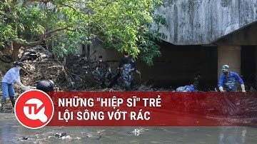 Những "hiệp sĩ" trẻ lội sông vớt rác | Truyền hình Quốc Hội Việt Nam