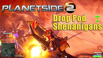 PlanetSide 2: Drop Pod Shenanigans!