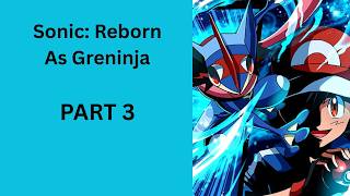 Sonic: Reborn As Greninja PART 3