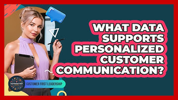 What Data Supports Personalized Customer Communication?