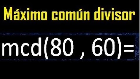 mcd 80 y 60 , maximo comun divisor , como se halla , ejemplos