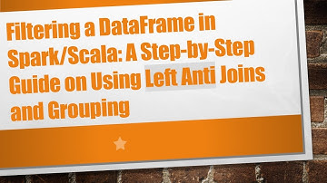 Filtering a DataFrame in Spark/Scala: A Step-by-Step Guide on Using Left Anti Joins and Grouping