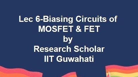 Lec 6-Biasing Circuits of  MOSFET & FET,Analog Electronics || Electrical Engineering