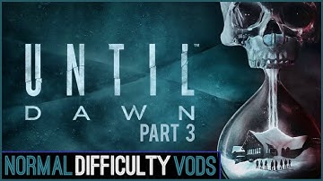 Until Dawn - Part 3 - Full Playthrough Horror Game [NormalDifficulty Twitch Live Stream VOD]