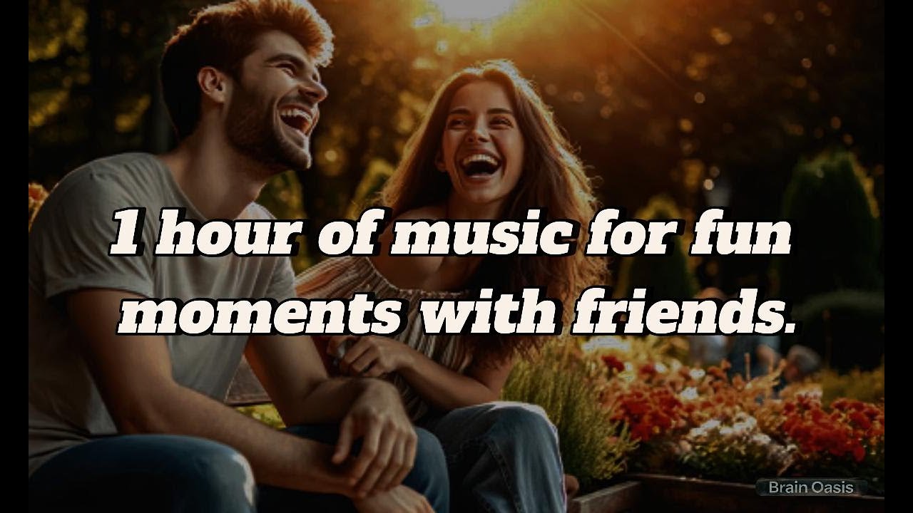 🎶 1 hour of music for fun moments with friends 🌿😆 - YouTube